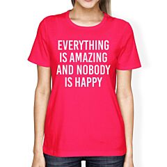 Everything Amazing Nobody Happy Womans Hot Pink Tee Funny T-shirt
