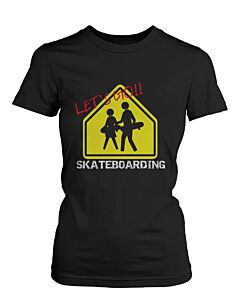 Let's Go Skateboarding Sign T-shirt Graphic Tee for Skateboarder Women's Shirt