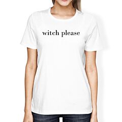 Witch Please Womens White Shirt