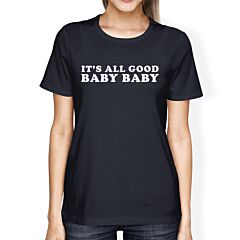 It's All Good Baby Womens Navy T-shirt Funny Marriage Quote For Her