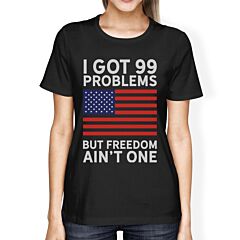 Got 99 Problems But Funny Saying 4th Of July Graphic Tee For Women
