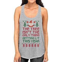 The Tree Is Not The Only Thing Getting Lit This Year Womens Grey Tank Top
