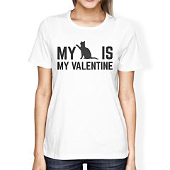 My Cat My Valentine Women's White T-shirt Funny Valentine Gift Idea