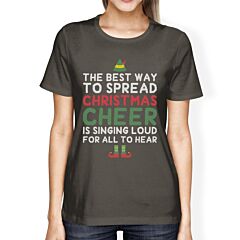 The Best Way To Spread Christmas Cheer Is Singing Loud For All To Hear Womens Dark Grey Shirt