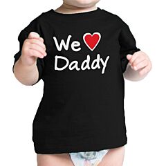 We Love Dad Black Funny Design Baby T-Shirt Cute Baby Shower Gifts