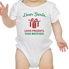 Dear Santa Leave Presents Take Brother Baby White Bodysuit