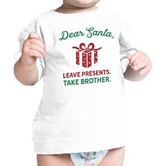 Dear Santa Leave Presents Take Brother Baby White Shirt