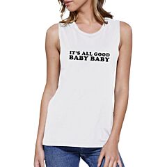 It's All Good Baby Womens White Muscle Top Cute Gift Ideas For Wife