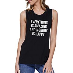 Everything Nobody Happy Womens Black Muscle Top Funny Typography