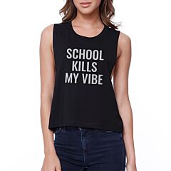 School Kills My Vibe Crop Tee Cute Sleeveless Shirt Junior Tank Top