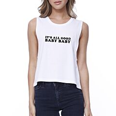 It's All Good Baby Women's White Crop Top Simple Typography For Her