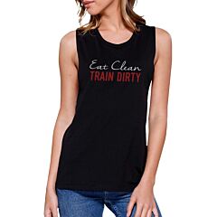 Eat Clean Train Dirty Work Out Muscle Tee Cute Women's Gym Tank Top