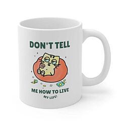 Don't Tell Me How To Live My Life Cat Coffee Tea Mug - One Size